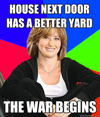 house next door has a better yard the war begins  Sheltering Suburban Mom