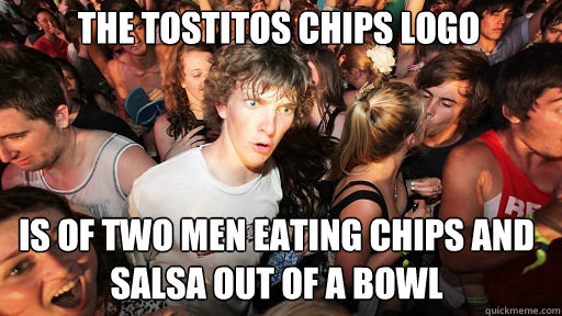 The tostitos chips logo  is of two men eating chips and salsa out of a bowl  Sudden Clarity Clarence