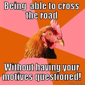 BEING  ABLE TO CROSS THE ROAD WITHOUT HAVING YOUR MOTIVES QUESTIONED! Anti-Joke Chicken