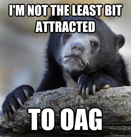 i'm not the least bit attracted to oag  Confession Bear
