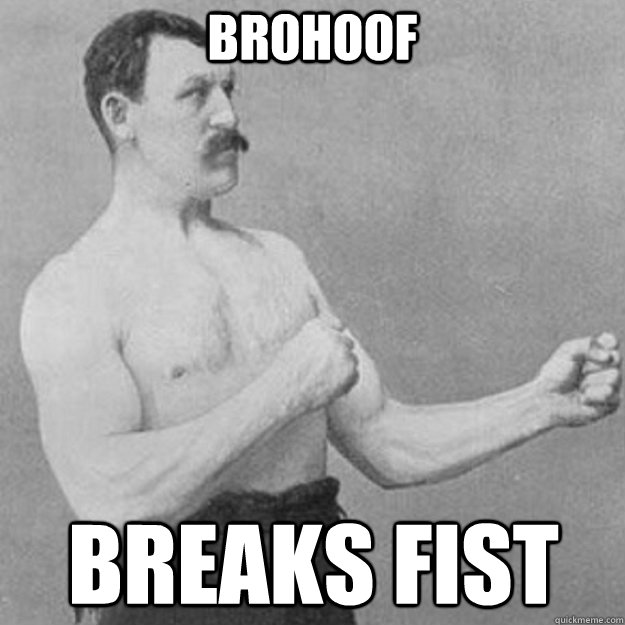 brohoof  breaks fist  overly manly man