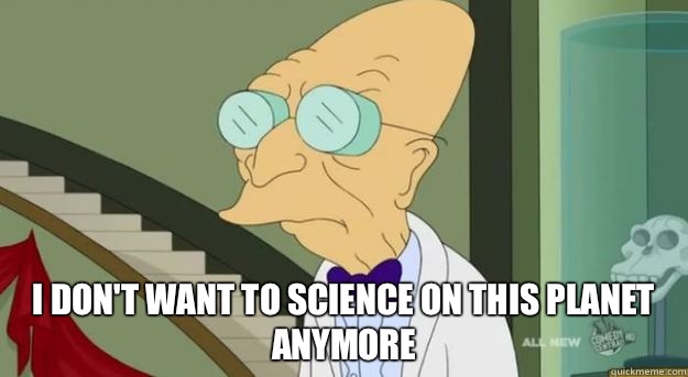  I don't want to science on this planet anymore   Futurama Professor