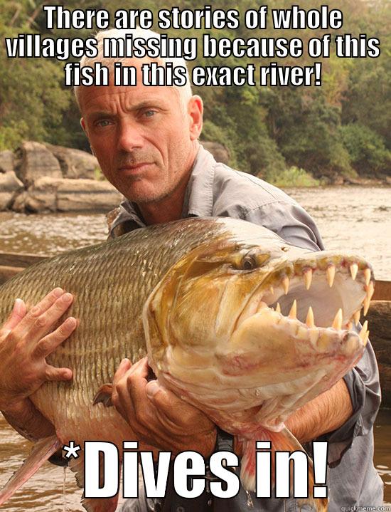 THERE ARE STORIES OF WHOLE VILLAGES MISSING BECAUSE OF THIS FISH IN THIS EXACT RIVER!  *DIVES IN! Misc