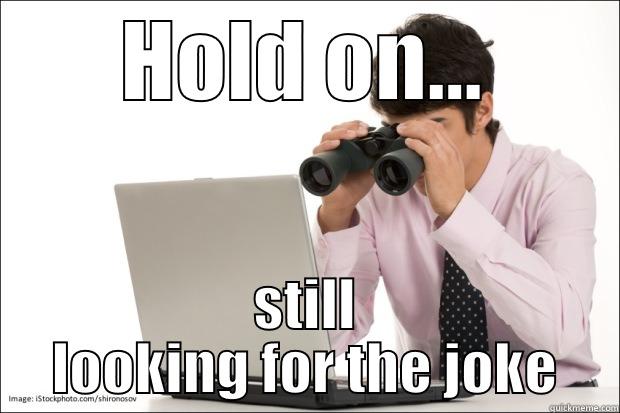 HOLD ON... STILL LOOKING FOR THE JOKE Misc