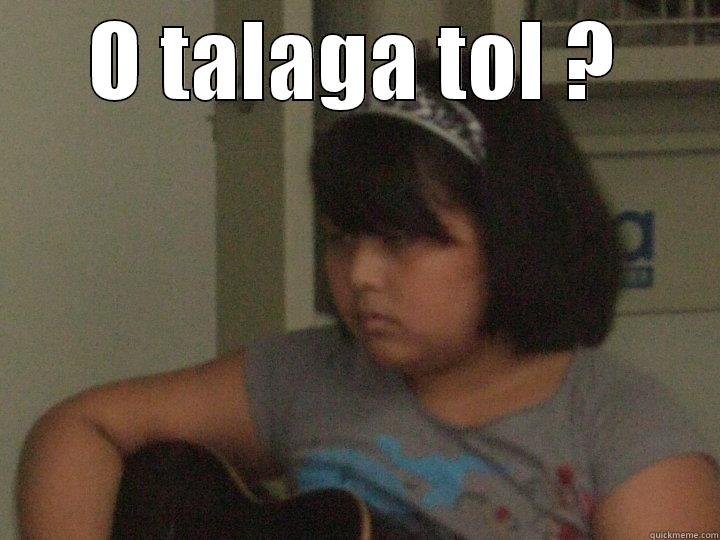 O TALAGA TOL ?  Misc