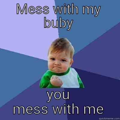 MESS WITH MY BUBY YOU MESS WITH ME Success Kid