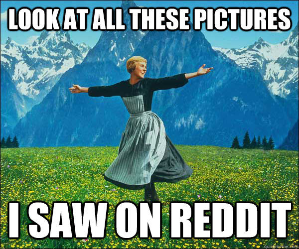 Look at all these pictures i saw on reddit  Look at all these fucks