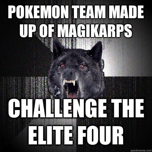 Pokemon team made up of magikarps Challenge the elite four  Insanity Wolf