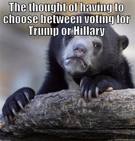 Trump slump - THE THOUGHT OF HAVING TO CHOOSE BETWEEN VOTING FOR TRUMP OR HILLARY  Confession Bear