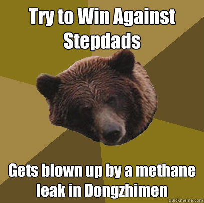 Try to Win Against Stepdads Gets blown up by a methane leak in Dongzhimen  Lazy Bachelor Bear