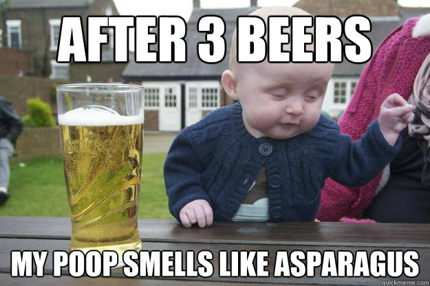 after 3 beers my poop smells like asparagus - after 3 beers my poop smells like asparagus  drunk baby