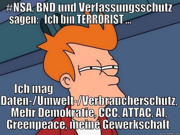 #NSA, BND UND VERFASSUNGSSCHUTZ SAGEN:   ICH BIN TERRORIST ...                     ICH MAG                                                      DATEN-/UMWELT-/VERBRAUCHERSCHUTZ, MEHR DEMOKRATIE, CCC, ATTAC, AI, GREENPEACE, MEINE GEWERKSCHAFT  Futurama Fry