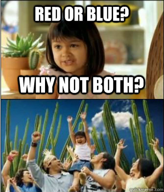 Why not both? Red or Blue?  Why not both