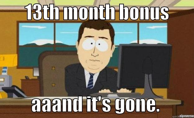        13TH MONTH BONUS                  AAAND IT'S GONE.          aaaand its gone