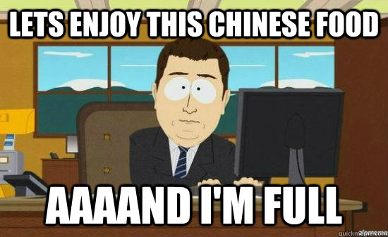 Lets enjoy this Chinese food AAAAND I'M FULL  aaaand its gone