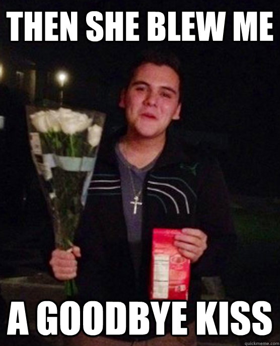 then she blew me a goodbye kiss  Friendzone Johnny