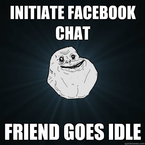 Initiate Facebook Chat friend goes idle  Forever Alone