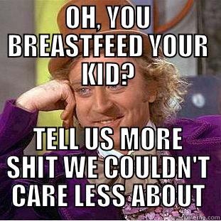 Breastfeeding FRENZY - OH, YOU BREASTFEED YOUR KID? TELL US MORE SHIT WE COULDN'T CARE LESS ABOUT Condescending Wonka