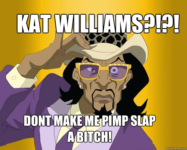 Kat Williams?!?! dont make me pimp slap a bitch! - Kat Williams?!?! dont make me pimp slap a bitch!  Slickback