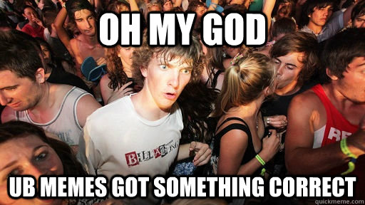 Oh my god UB Memes got something correct  Sudden Clarity Clarence