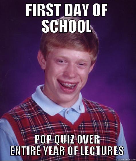 FIRST DAY OF SCHOOL POP QUIZ OVER ENTIRE YEAR OF LECTURES Bad Luck Brian