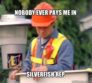 Nobody ever pays me in







Silverfish rep  Nobody pays me in gum