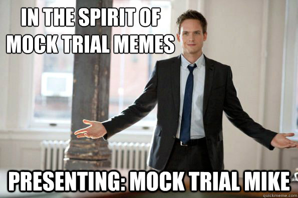 in the spirit of mock trial memes Presenting: mock trial mike - in the spirit of mock trial memes Presenting: mock trial mike  Misc