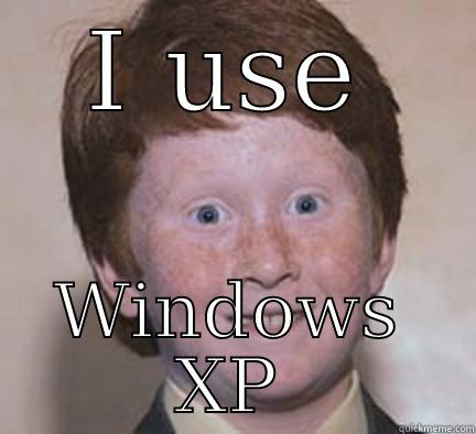 I use Windows XP - I USE WINDOWS XP Over Confident Ginger