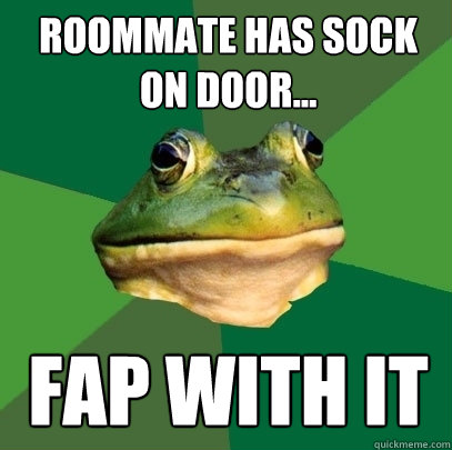 Roommate has Sock on door... Fap with it  Foul Bachelor Frog