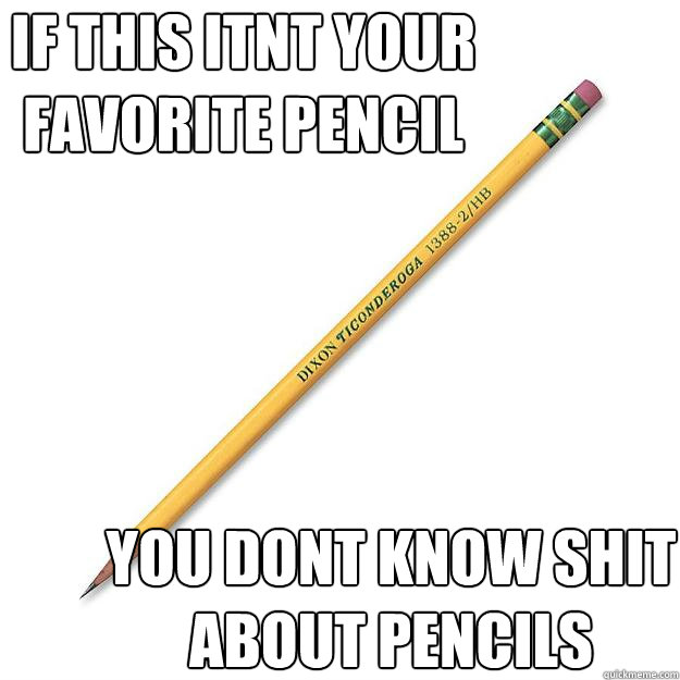 If this itnt your favorite pencil you dont know shit about pencils  Ticonderoga pencils