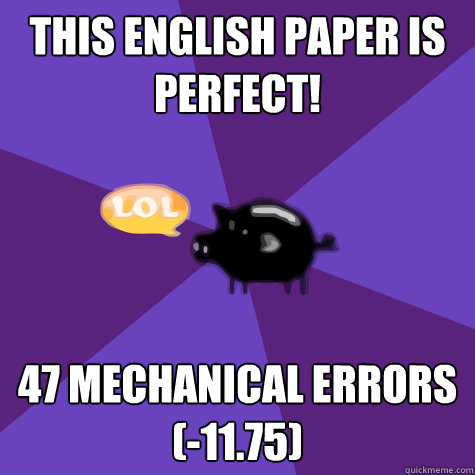 this english paper is perfect! 47 mechanical errors
(-11.75)  