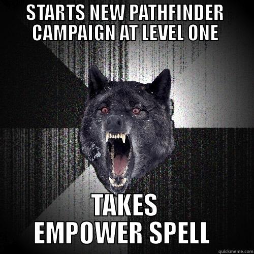 Don't get cocky, kid! - STARTS NEW PATHFINDER CAMPAIGN AT LEVEL ONE TAKES EMPOWER SPELL  Insanity Wolf