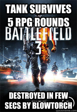 Tank survives 5 RPG rounds Destroyed in few secs by Blowtorch - Tank survives 5 RPG rounds Destroyed in few secs by Blowtorch  Scumbag Battlefield 3