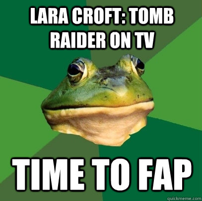 Lara Croft: Tomb Raider on tv Time to fap  Foul Bachelor Frog