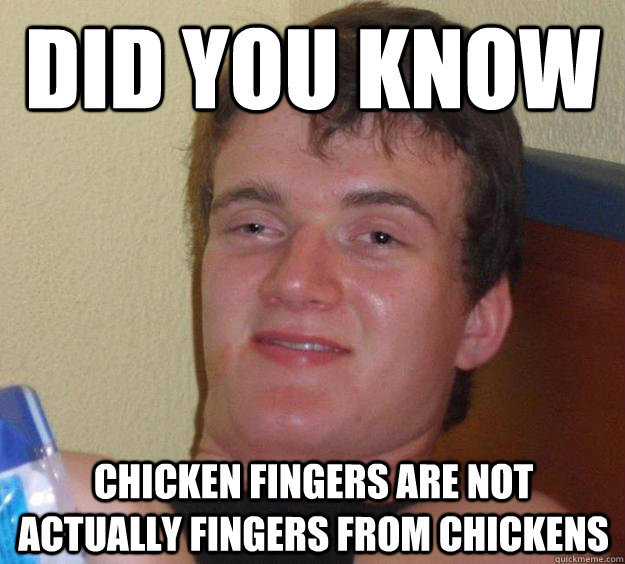 Did you know 
 chicken fingers are not actually fingers from chickens - Did you know 
 chicken fingers are not actually fingers from chickens  10 Guy