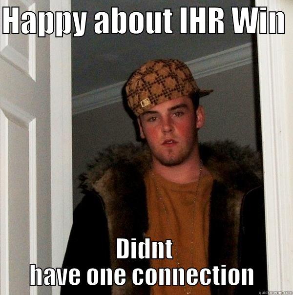 Spearmaniac  - HAPPY ABOUT IHR WIN  DIDNT HAVE ONE CONNECTION  Scumbag Steve
