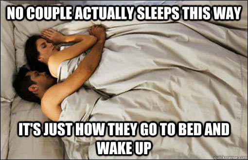 No couple actually sleeps this way it's just how they go to bed and wake up  spooning couple