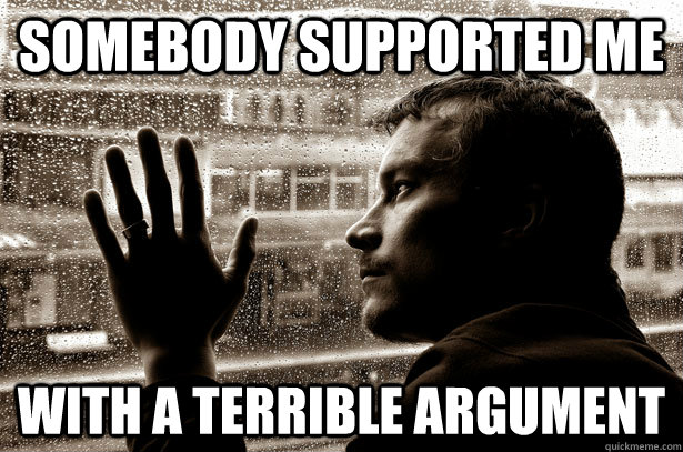 somebody supported me with a terrible argument - somebody supported me with a terrible argument  Overeducated problems