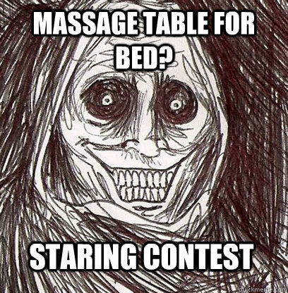 Massage table for bed? Staring contest  Shadowlurker