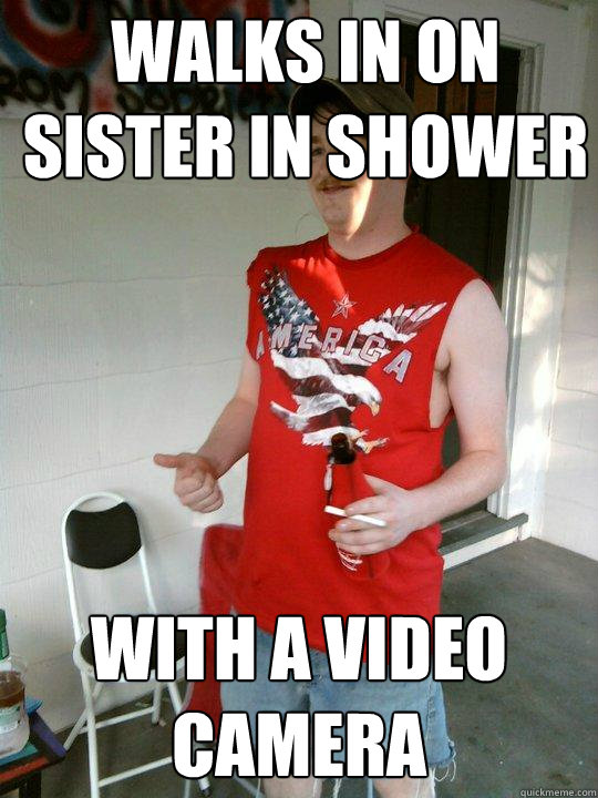 Walks in on sister in shower with a video camera  Redneck Randal