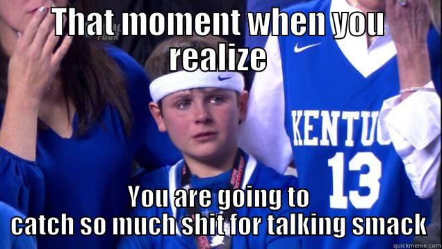 UK Kid Cry Meme - THAT MOMENT WHEN YOU REALIZE YOU ARE GOING TO CATCH SO MUCH SHIT FOR TALKING SMACK Misc