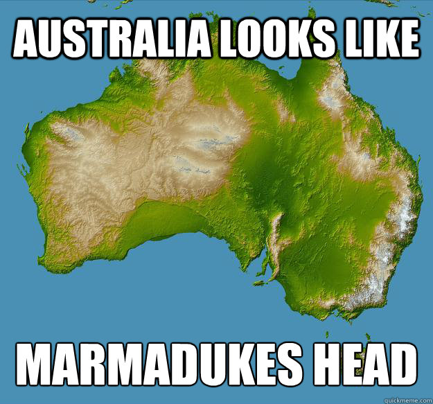 australia looks like marmadukes head
  Unfulfilling Australia