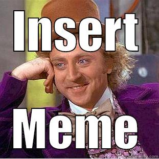 INSERT MEME Condescending Wonka