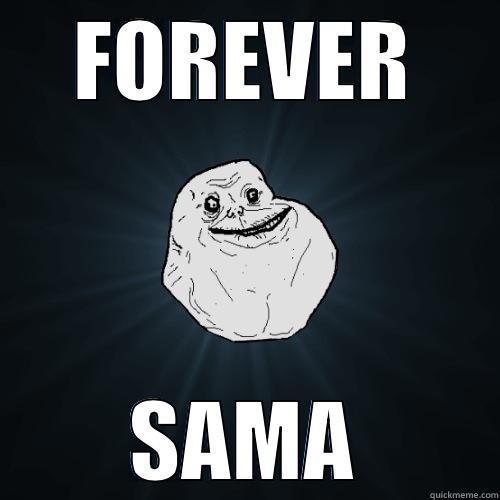 FOREVER SAMA Forever Alone
