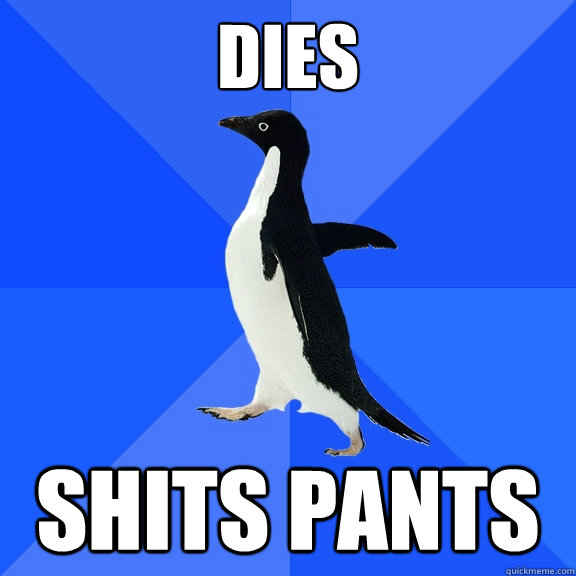 Dies Shits pants  Socially Awkward Penguin
