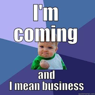 You better watch out! - I'M COMING AND I MEAN BUSINESS Success Kid