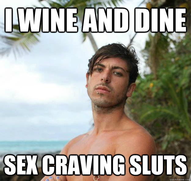 i wine and dine sex craving sluts  Roman the Romantic