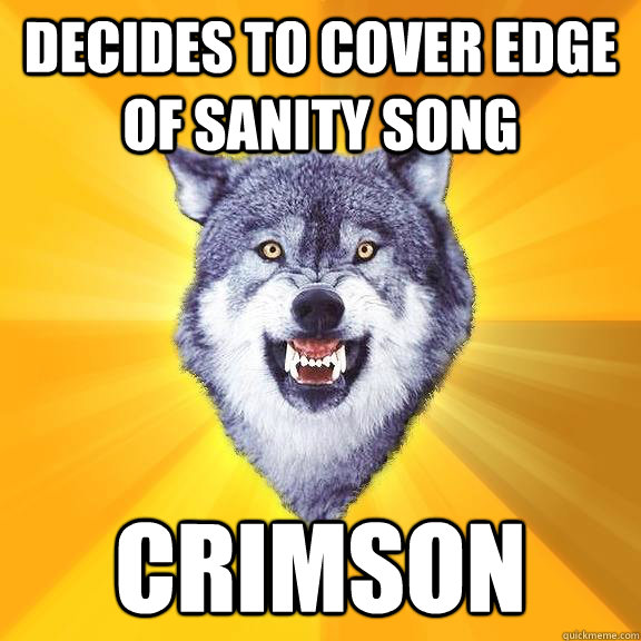 decides to cover Edge of sanity song crimson  Courage Wolf