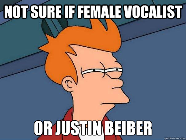 Not sure if Female vocalist Or Justin Beiber - Not sure if Female vocalist Or Justin Beiber  Futurama Fry