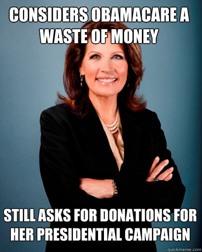 considers obamacare a waste of money still asks for donations for her presidential campaign  Whites Rule Bachmann